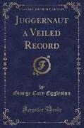 Juggernaut a Veiled Record (Classic Reprint)