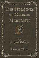 The Heroines of George Meredith (Classic Reprint)