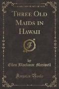 Three Old Maids in Hawaii (Classic Reprint)