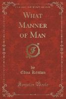 What Manner of Man (Classic Reprint)