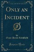 Only an Incident (Classic Reprint)