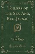Toilers of the Sea, And, Bug-Jargal (Classic Reprint)