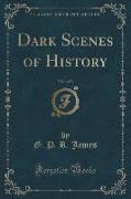 Dark Scenes of History, Vol. 1 of 3 (Classic Reprint)