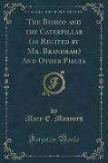 The Bishop and the Caterpillar (as Recited by Mr. Brandram) And Other Pieces (Classic Reprint)