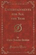 Entertainments for All the Year (Classic Reprint)