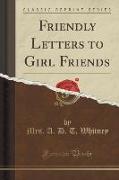 Friendly Letters to Girl Friends (Classic Reprint)