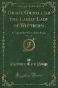Grisly Grisell or the Laidly Lady of Whitburn, Vol. 1 of 2