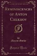 Reminiscences of Anton Chekhov (Classic Reprint)