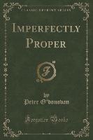 Imperfectly Proper (Classic Reprint)