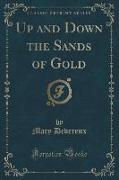 Up and Down the Sands of Gold (Classic Reprint)