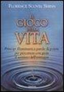 Il gioco della vita. Principi illuminanti e parole di potere per percorrere con gioia il sentiero dell'esistenza