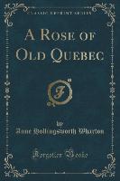 A Rose of Old Quebec (Classic Reprint)