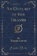 An Outcast of the Islands (Classic Reprint)