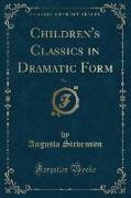 Children's Classics in Dramatic Form, Vol. 1 (Classic Reprint)