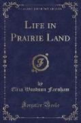 Life in Prairie Land (Classic Reprint)