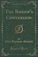 The Bishop's Conversion (Classic Reprint)