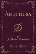 Arethusa (Classic Reprint)