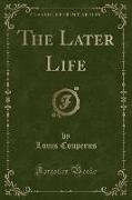 The Later Life (Classic Reprint)