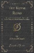 The Royal Road: Being the Story of the Life, Death, and Resurrection of Edward Hankey of London (Classic Reprint)