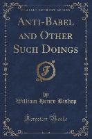 Anti-Babel and Other Such Doings (Classic Reprint)