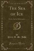 The Sea of Ice: Or the Arctic Adventurers (Classic Reprint)