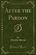 After the Pardon (Classic Reprint)