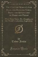 The Century World's Fair Book, for Boys and Girls, Being the Adventures of Harry and Philip