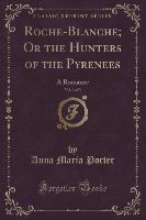 Roche-Blanche, Or the Hunters of the Pyrenees, Vol. 3 of 3
