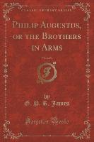 Philip Augustus, or the Brothers in Arms, Vol. 2 of 3 (Classic Reprint)