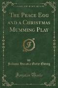 The Peace Egg and a Christmas Mumming Play (Classic Reprint)