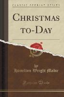 Christmas to-Day (Classic Reprint)