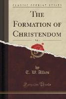 The Formation of Christendom, Vol. 4 (Classic Reprint)