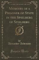 Memoirs of a Prisoner of State in the Spielberg of Spielberg, Vol. 1 of 2 (Classic Reprint)