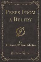 Peeps From a Belfry (Classic Reprint)