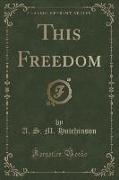 This Freedom (Classic Reprint)