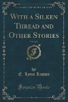 With a Silken Thread and Other Stories, Vol. 2 of 3 (Classic Reprint)