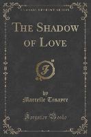 The Shadow of Love (Classic Reprint)