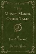 The Money-Maker, Other Tales (Classic Reprint)