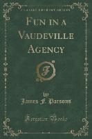 Fun in a Vaudeville Agency (Classic Reprint)