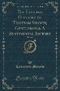 The Life and Opinions of Tristram Shandy, Gentleman: & a Sentimental Journey, Vol. 1 of 2 (Classic Reprint)