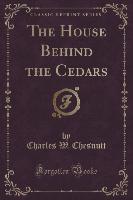 The House Behind the Cedars (Classic Reprint)