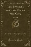 The Banker's Wife, or Court and City, Vol. 1 of 3