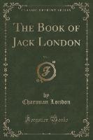 The Book of Jack London, Vol. 1 (Classic Reprint)