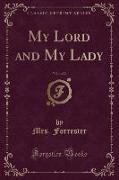 My Lord and My Lady, Vol. 1 of 2 (Classic Reprint)