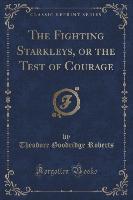 The Fighting Starkleys, or the Test of Courage (Classic Reprint)