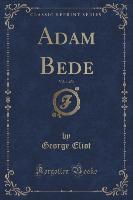 Adam Bede, Vol. 1 of 3 (Classic Reprint)