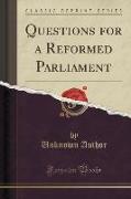 Questions for a Reformed Parliament (Classic Reprint)