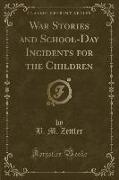 War Stories and School-Day Incidents for the Children (Classic Reprint)