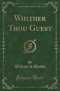 Whither Thou Guest (Classic Reprint)