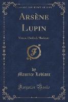 Arsène Lupin: Versus Herlock Sholmes (Classic Reprint)
